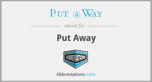 What does PUT @WAY stand for?